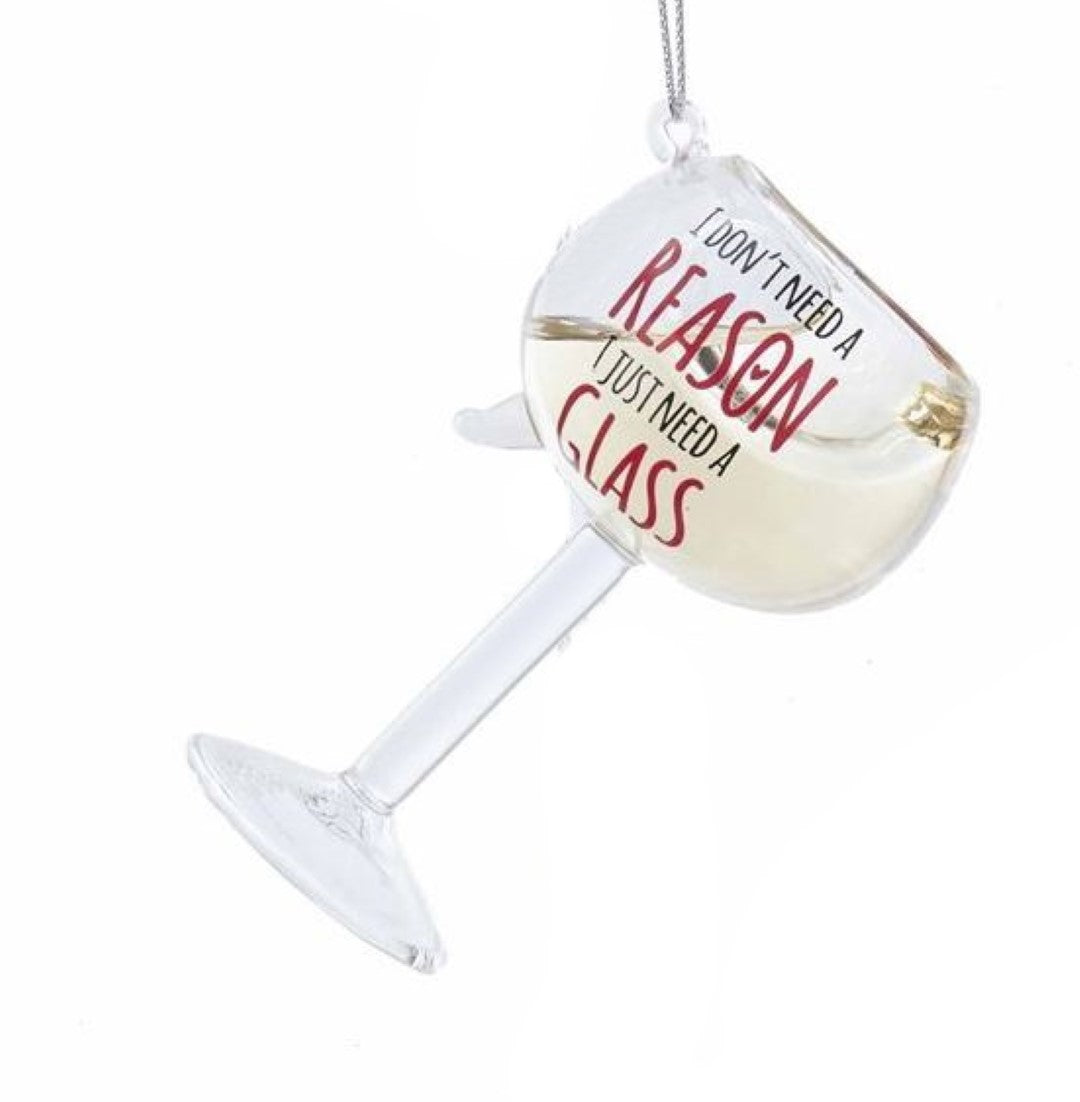 Glass Wine Glass Ornament - I Don't Need A Reason I Just Need A Glass