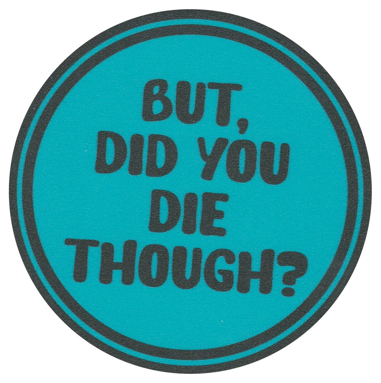 Sip Sip Hooray Coaster - But Did You Die Though