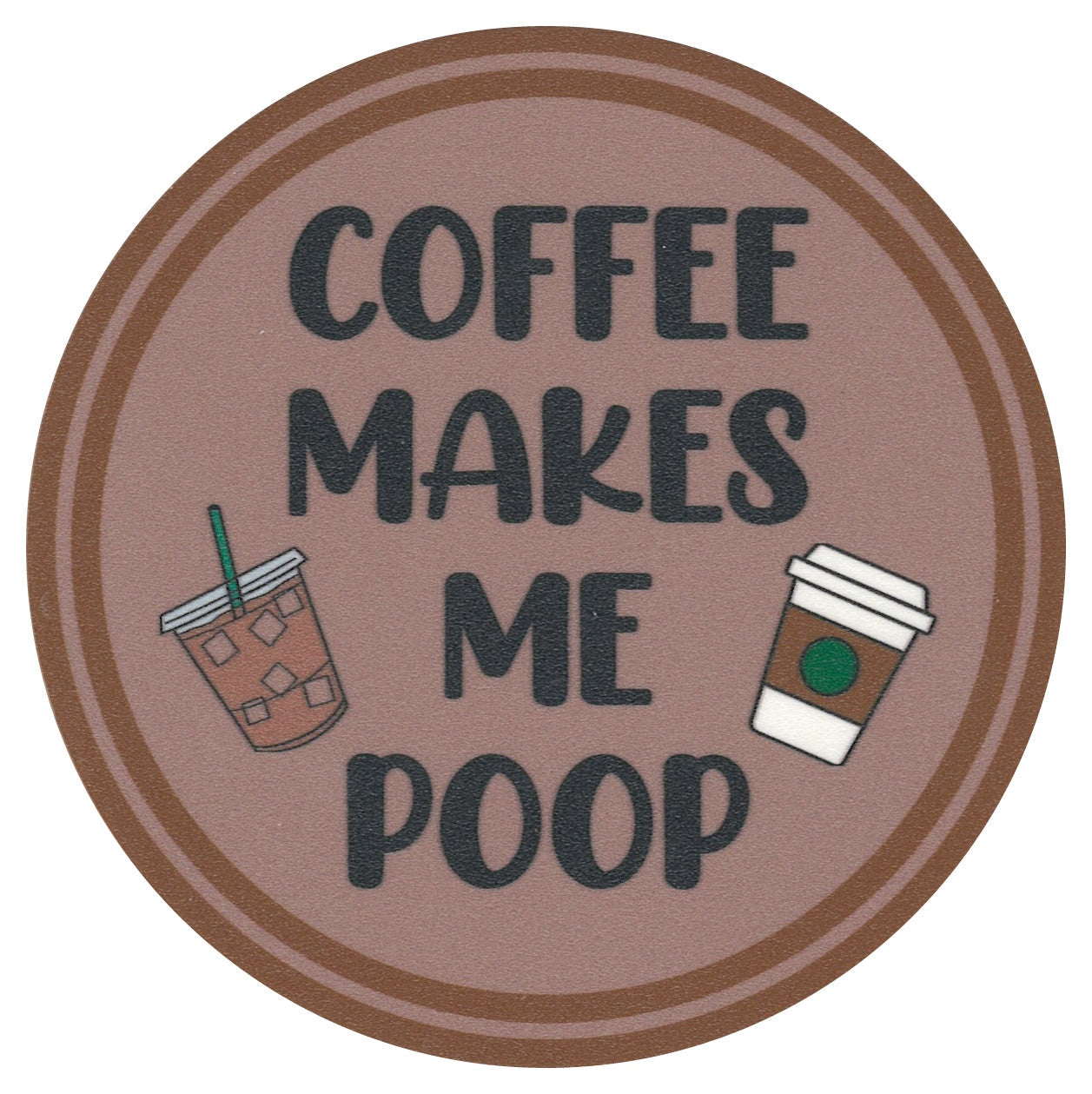 Sip Sip Hooray Coaster - Coffee Makes Me Poop