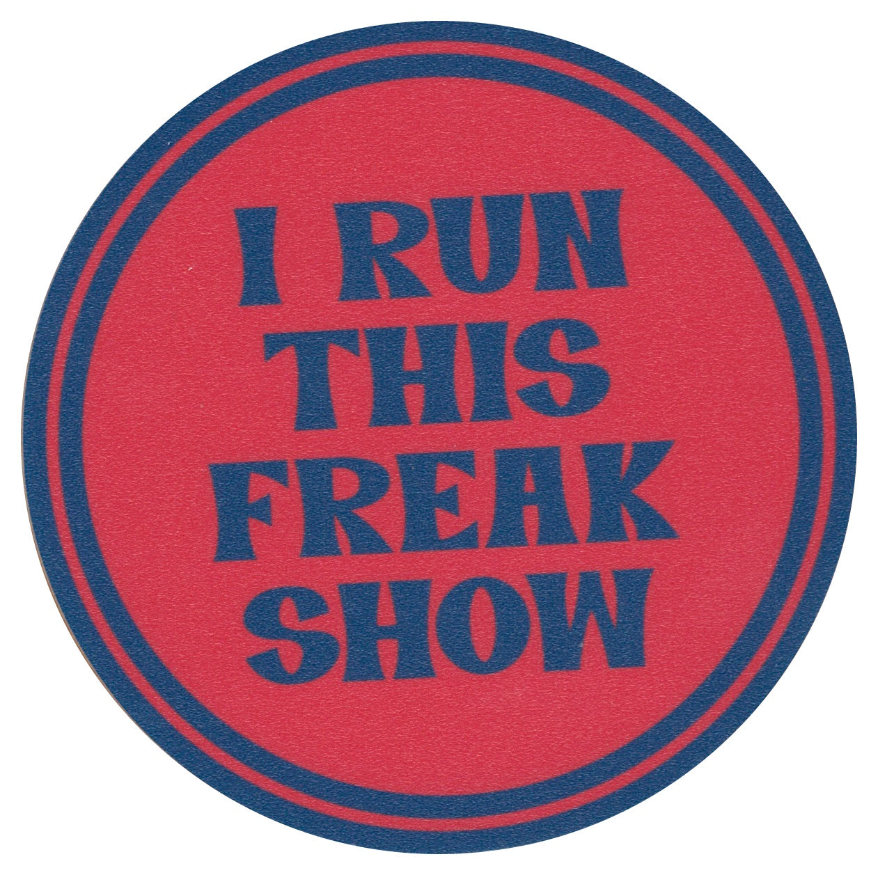 Sip Sip Hooray Coaster - I Run This Freak Show