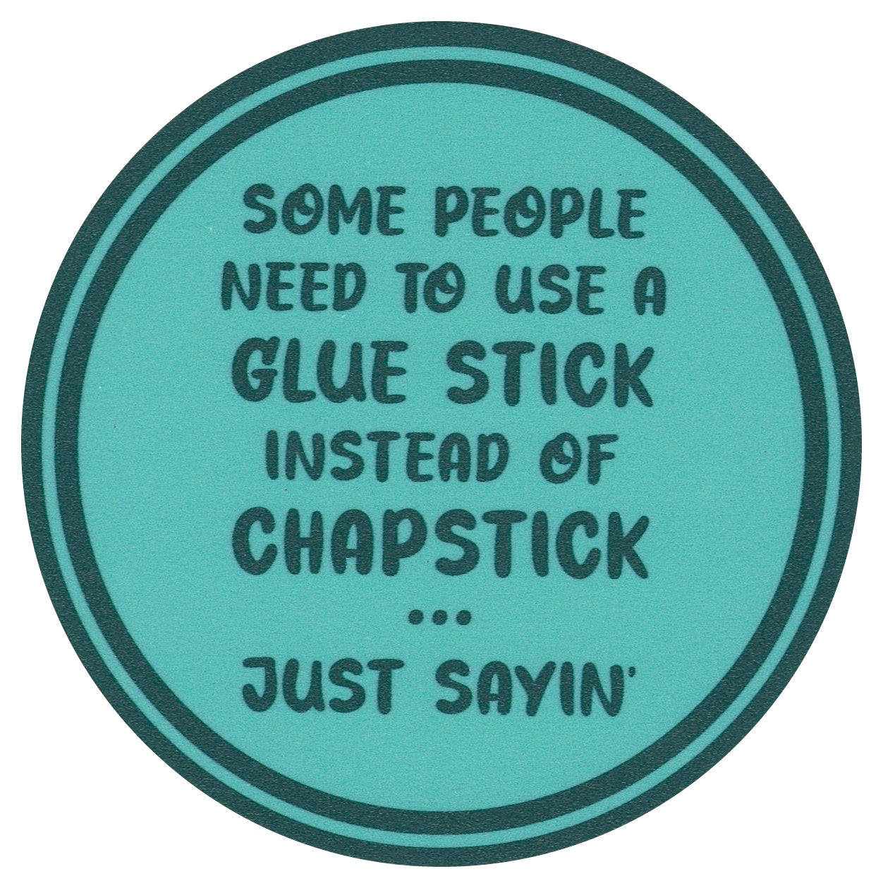 Sip Sip Hooray Coaster - Some People Need To Use a Glue Stick Instead of Chapstick