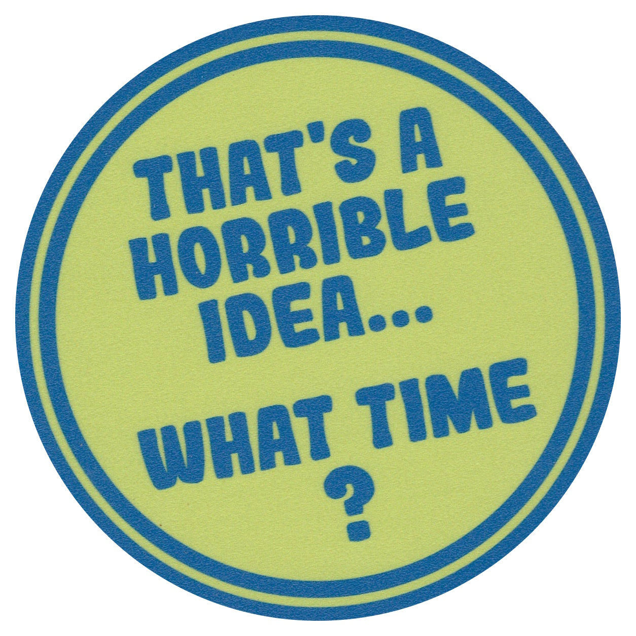 Sip Sip Hooray Coaster - That's a Horrible Idea - What Time?