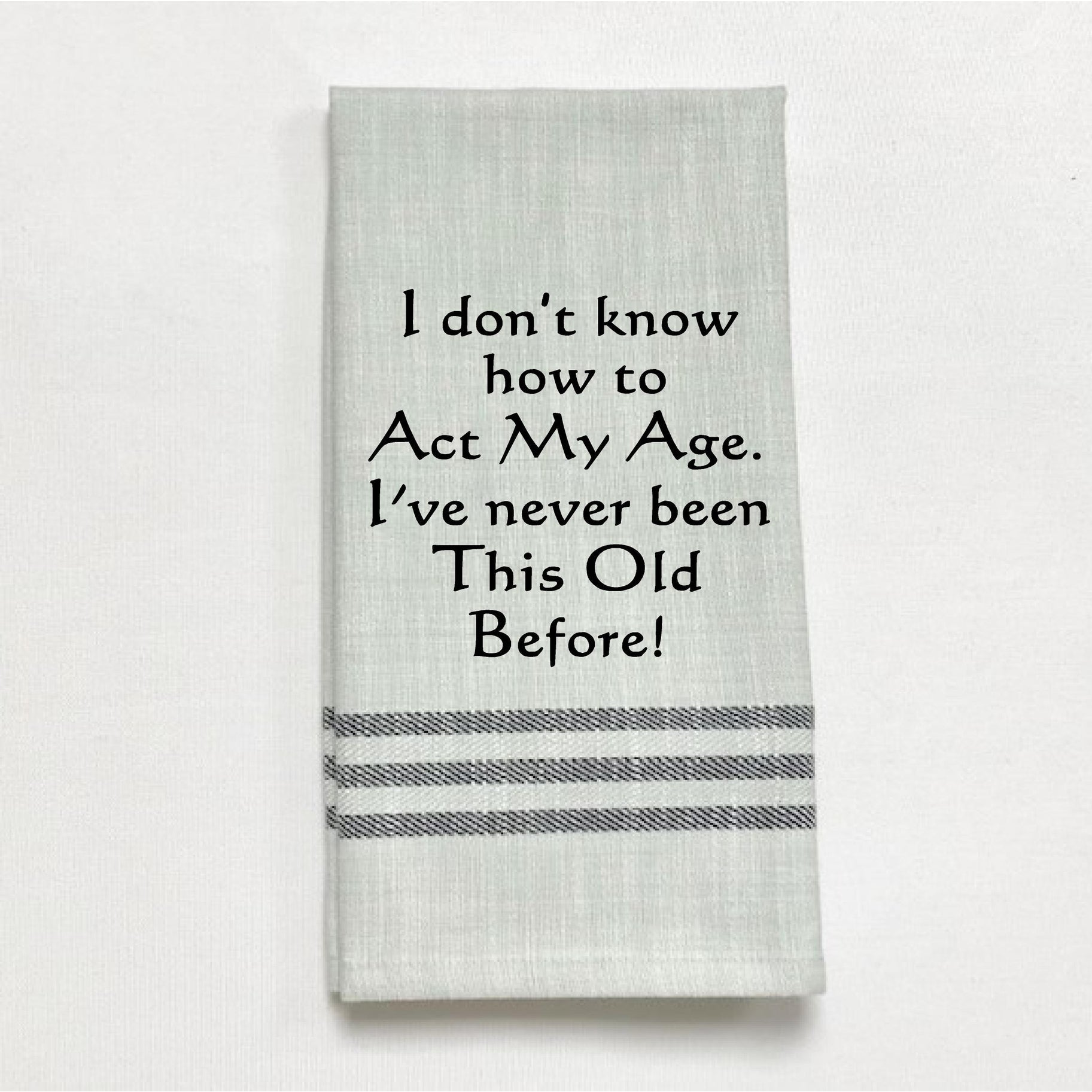 Dish Towel -I Don't Know How to Act My Age