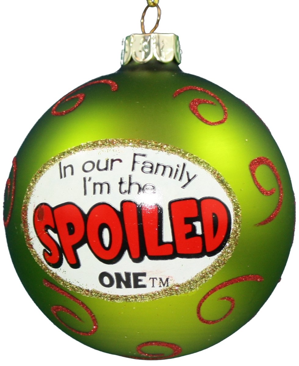 In Our Family I am the Spoiled One - Ball Ornament