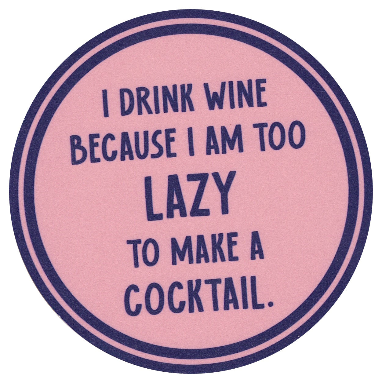 Sip Sip Hooray Coaster - I Drink Wine Because I am Too Lazy to Make a Cocktail