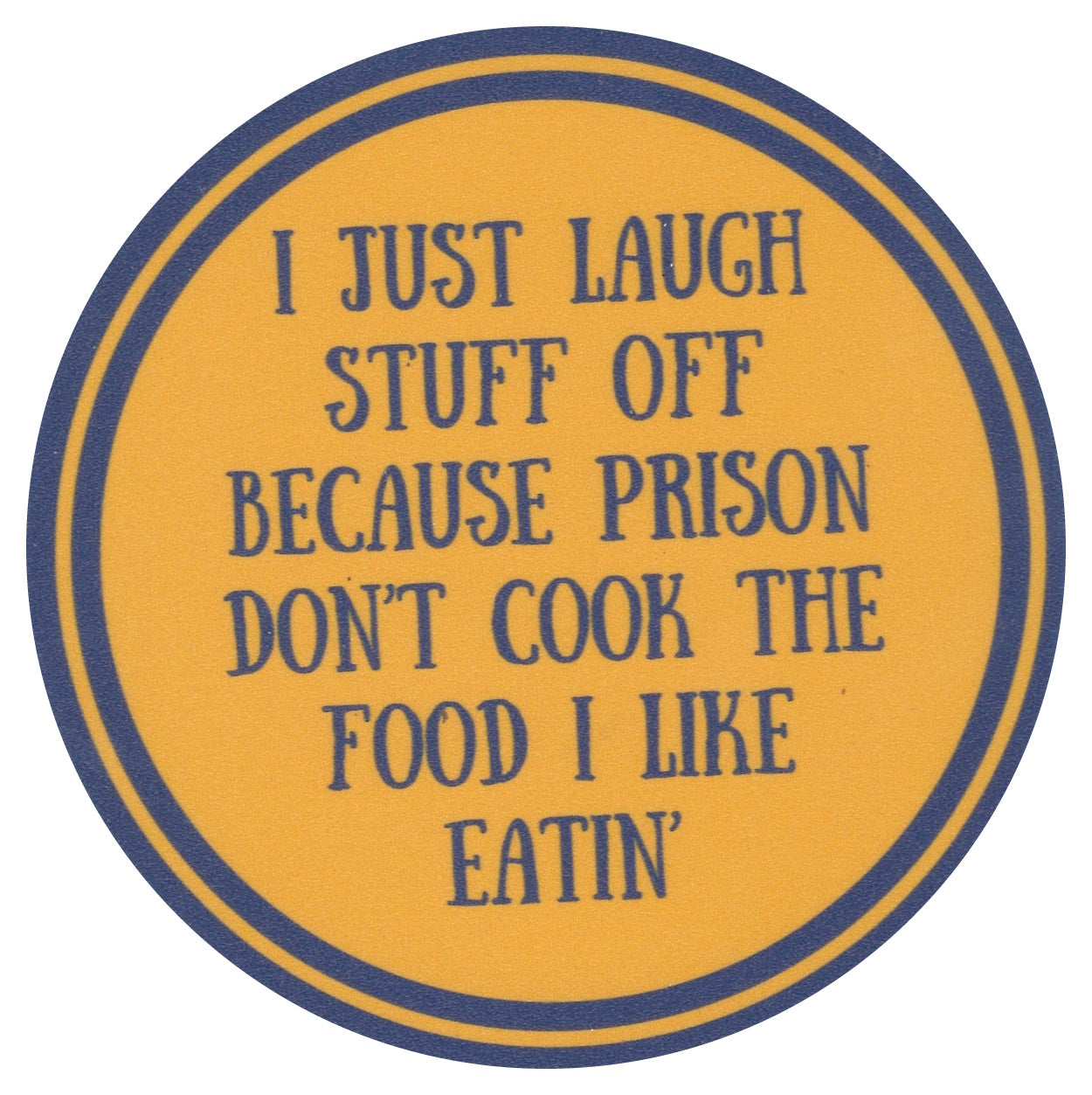 Sip Sip Hooray Coaster - I Just Laugh Stuff Off Because Prison Doesn't Cook the Stuff I Like Eatin