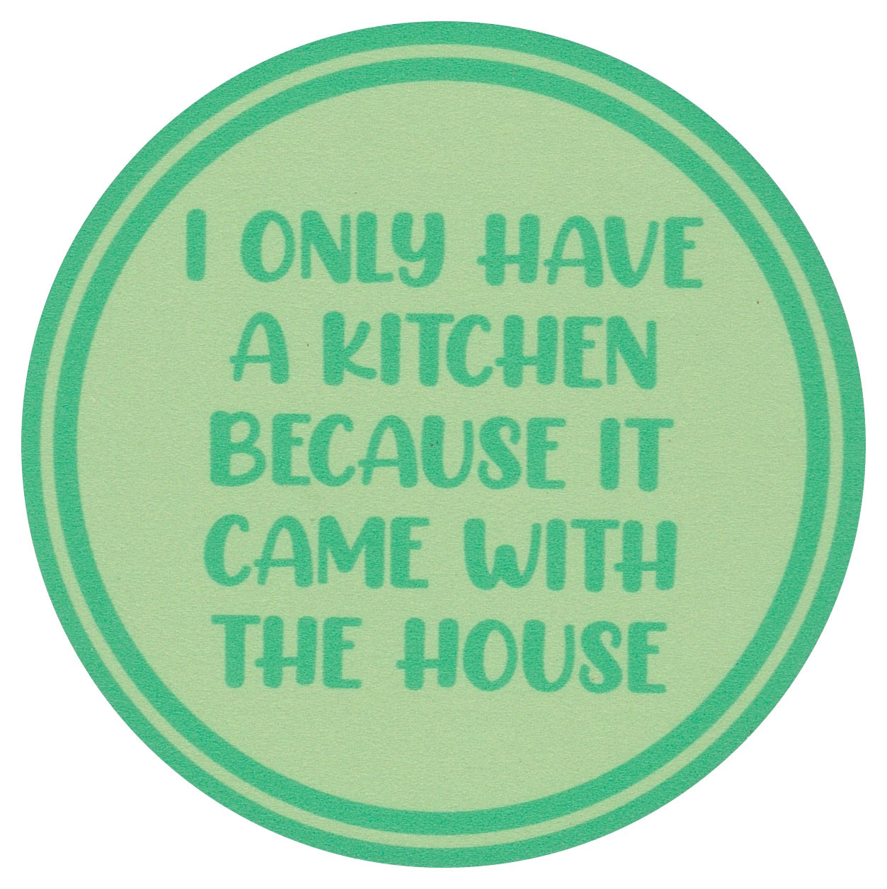 Sip Sip Hooray Coaster - I Only Have a Kitchen Because it Came with a House