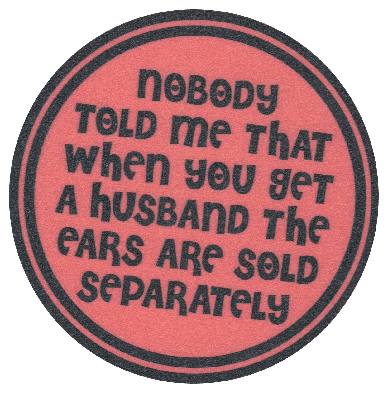 Sip Sip Hooray Coaster - Nobody Told Me That When You Get a Husband the Ears are Sold Separately