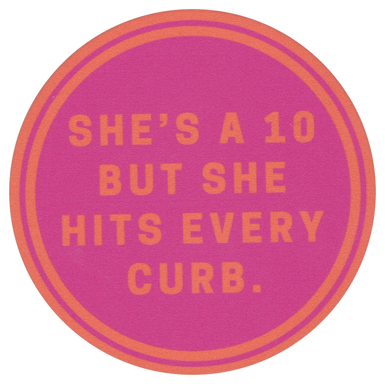 Sip Sip Hooray Coaster - She's a 10 But Hits Every Curb