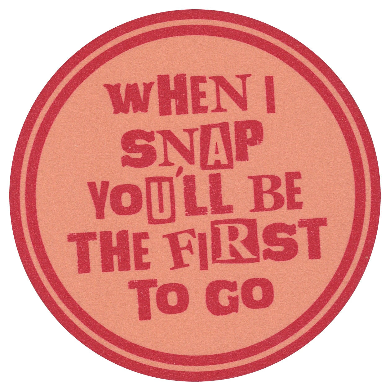 Sip Sip Hooray Coaster - When I Snap You'll Be the First to Go
