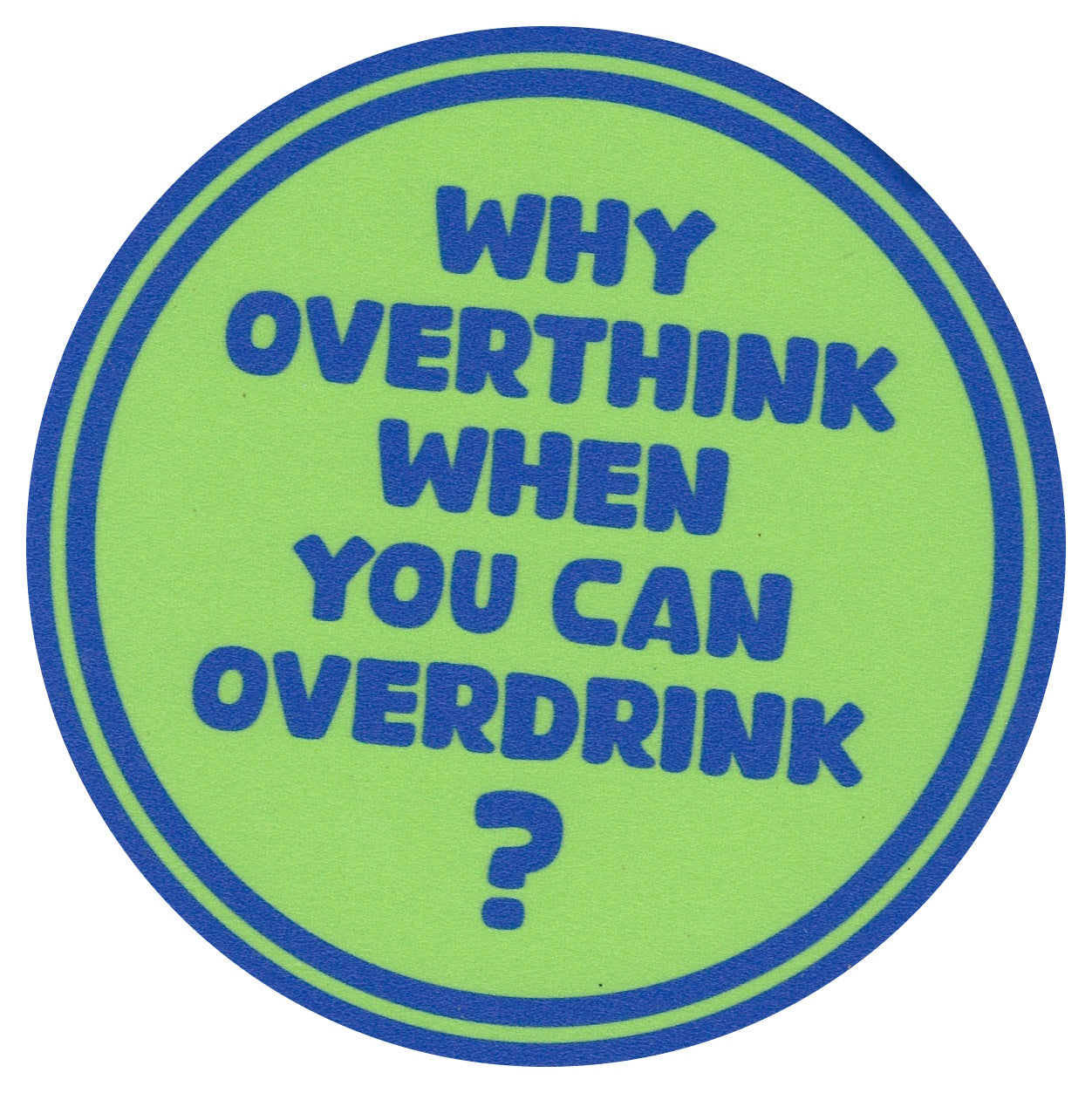 Sip Sip Hooray Coaster - Why Overthink When you can Overdrink